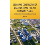 Design and Construction of Wastewater and Foul Air Treatment Plants: Calculations, control narratives and lessons learned