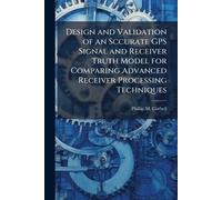 Design and Validation of an Sccurate GPS Signal and Receiver Truth Model for Comparing Advanced Receiver Processing Techniques