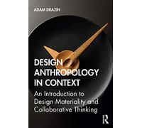 Design Anthropology in Context: An Introduction to Design Materiality and Collaborative Thinking