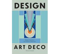 Design Art Deco: Design Inspiration from Paris to New York
