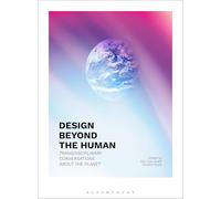 Design Beyond the Human: Transdisciplinary Conversations about the Planet