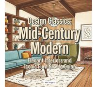 Design Classics: Mid-Century Modern: Elegant Interiors and Iconic Furniture to Color