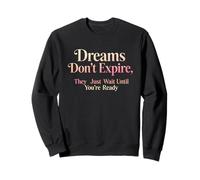 Design con Citazione Motivazionale Dreams Don't Expire Felpa