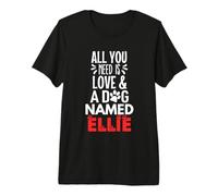 Design con Nome del Cane Ellie: all You Need is Love! Maglietta Premium
