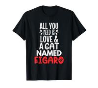 Design con Nome del Gatto Figaro, Tutto ciò di Cui Hai Bisogno è Amore Maglietta