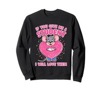 Design con Scritta If You Give Me a Student I Will Love Them Teacher Felpa