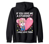 Design con Scritta If You Give Me a Student I Will Love Them Teacher Felpa con Cappuccio