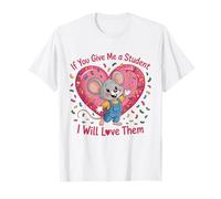 Design con Scritta If You Give Me a Student I Will Love Them Teacher Maglietta