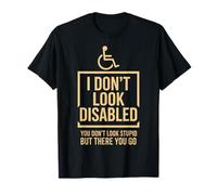 Design con Scritta in Inglese I Don't Look Disabled You Don't Look Stupid Maglietta