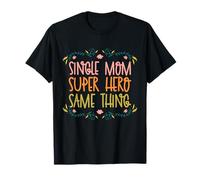 Design con Scritta Single Mom Super Hero Same Thing Maglietta