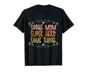 Design con Scritta Single Mom Super Hero Same Thing Maglietta