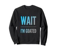 Design con Testo Divertente di Wait I'm Goated Funny Goated Significato Felpa
