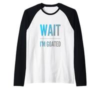 Design con Testo Divertente di Wait I'm Goated Funny Goated Significato Maglia con Maniche Raglan