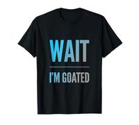 Design con Testo Divertente di Wait I'm Goated Funny Goated Significato Maglietta