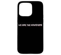 Design con testo divertente "We Are The Monsters" Custodia per iPhone 15 Pro Max