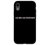 Design con testo divertente "We Are The Monsters" Custodia per iPhone XR