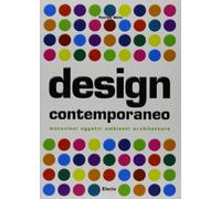 Design contemporaneo. Mutazioni, oggetti, ambienti, architetture. Ediz. illustrata