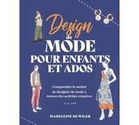 Design de Mode pour Enfants et Ados: Comprendre le métier de designer de mode à travers des activités créatives