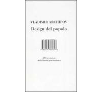 Design del popolo. 220 inventori della Russia post-sovietica. Ediz. illustrata