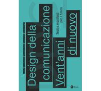 Design della comunicazione. Vent'anni di nuovo. Testi e manifesti per il futuro.