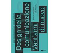 Design della comunicazione. Vent'anni di nuovo. Testi e manifesti per il futuro. Nuova ediz.