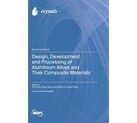 Design, Development and Processing of Aluminium Alloys and Their Composite Materials