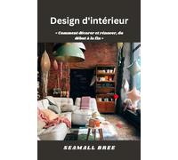 Design d'intérieur: « Comment décorer et rénover, du début à la fin »