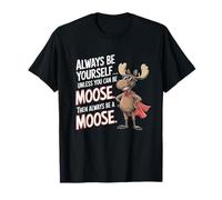 Design Divertente Always Be Yourself Unless You Can Be A Moose Maglietta