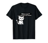 Design Divertente con Gatto Where Am I And How Can I Leave Maglietta