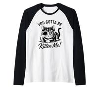 Design Divertente con Gatto You Gotta Be Kitten Me Maglia con Maniche Raglan