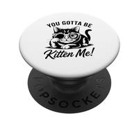 Design divertente con gatto "You Gotta Be Kitten Me" PopSockets PopGrip Adesivo