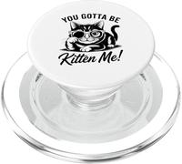 Design divertente con gatto "You Gotta Be Kitten Me" PopSockets PopGrip per MagSafe