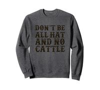 Design Divertente con Scritta Don't Be all Hat And No Cattle Felpa
