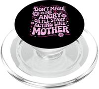 Design divertente con scritta "Don't Make Me Angry Or I'll Act Like My Mother" PopSockets PopGrip per MagSafe