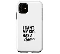 Design divertente con scritta "I Can't My Kid Has A Game" Custodia per iPhone 11