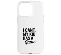 Design divertente con scritta "I Can't My Kid Has A Game" Custodia per iPhone 15 Pro Max