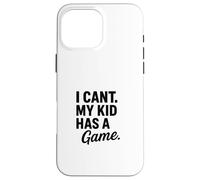 Design divertente con scritta "I Can't My Kid Has A Game" Custodia per iPhone 16 Pro Max
