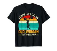 Design Divertente con Scritta I Know I Lift Like an Old Woman Try To Keep Up Maglietta