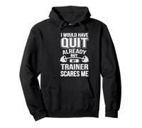 Design Divertente con Scritta I Would Have Quit But My Trainer Scares Me Felpa con Cappuccio