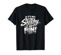 Design Divertente con Scritta If It's Not Sketch It Ain't Fun Maglietta