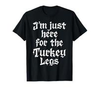 Design Divertente con Scritta I'm Just Here for The Turkey Legs Maglietta