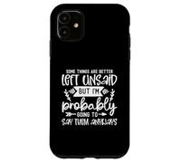 Design divertente con scritta "Some Things Are Better Left Unsaid Funny Sarcasm Custodia per iPhone 11