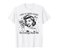 Design Divertente I Hate TO Spend Money But The Economy Needs Me Maglietta