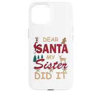 Design divertente per donne o ragazze con scritta in lingua inglese "Dear Santa My Sister Did It" Custodia per iPhone 15