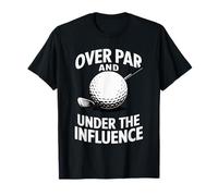 Design Divertente per Golfisti Over Par And Under The Influence Maglietta