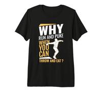 Design Divertente Why Run And Puke When You Can Throw And Eat Maglietta Premium