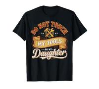 Design Do Not Touch My Tools Or Daughter Mechanic Dad Maglietta