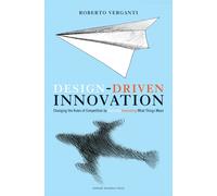Design-driven innovation: changing the rules of competition by radically innovat