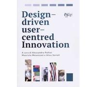 Design driven user centred innovation. Ediz. italiana