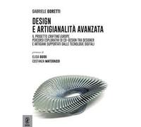 Design e artigianalità avanzata. Il progetto Crafting Europe. Percorsi esplorativi di co-design tra designer e artigiani supportati dalle tecnologie digitali